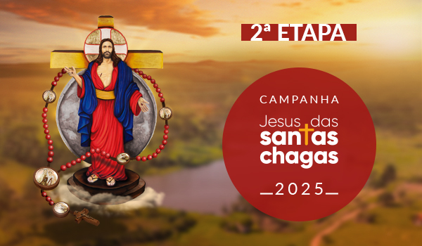 A 2ª etapa da Campanha Jesus das Santas Chagas começou!