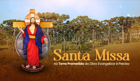 SANTA MISSA NA TERRA PROMETIDA DA OBRA EVANGELIZAR É PRECISO